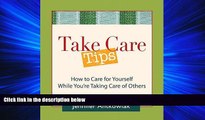 Online eBook Take Care Tips: How to Take Care for Yourself While You re Taking Care of Others