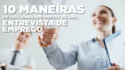 10 maneiras de ser lembrado depois de uma entrevista de emprego