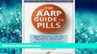 For you The AARPÂ® Guide to Pills: Essential Information on More Than 1,200 Prescription