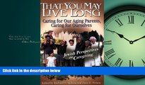 Online eBook That You May Live Long: Caring for Our Aging Parents, Caring for Ourselves