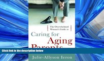 Online eBook The Overwhelmed Woman s Guide to...Caring for Aging Parents