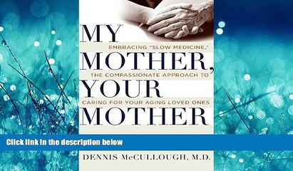 Enjoyed Read My Mother, Your Mother: Embracing "Slow Medicine," the Compassionate Approach to