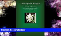 Enjoyed Read Visiting Mrs. Morgan: A Handbook for Visiting Aging, Homebound and Hospitalized People