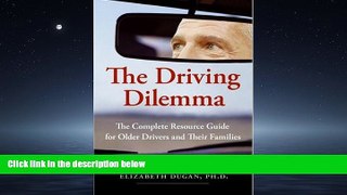 Popular Book The Driving Dilemma: The Complete Resource Guide for Older Drivers and Their Families