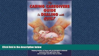 Online eBook The Caring Caregiver s Guide to Dealing with Guilt