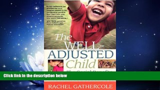 FREE PDF  The Well-Adjusted Child: The Social Benefits of Homeschooling READ ONLINE