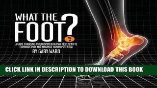 Collection Book What the Foot?: A Game-Changing Philosophy in Human Movement to Eliminate Pain and