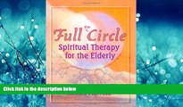 Enjoyed Read Full Circle: Spiritual Therapy for the Elderly (Haworth Activities Management)