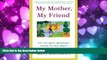 Popular Book My Mother, My Friend : The Ten Most Important Things To Talk About With Your Mother
