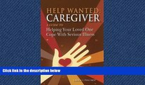 Enjoyed Read Help Wanted: Caregiver: A Guide to Helping Your Loved One Cope With Serious Illness