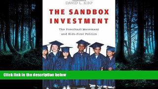 READ book  The Sandbox Investment: The Preschool Movement and Kids-First Politics  BOOK ONLINE