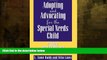 Online eBook Adopting and Advocating for the Special Needs Child: A Guide for Parents and