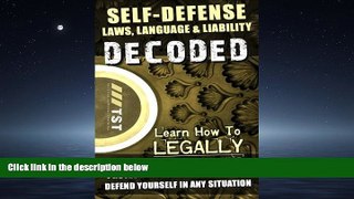 FREE DOWNLOAD  Self-Defense Laws, Language   Liability DECODED: Learn How To LEGALLY Survive