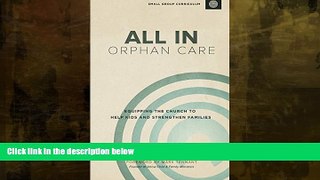For you ALL IN Orphan Care: Equipping The Church To Help Kids And Strengthen Families