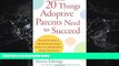 For you 20 Things Adoptive Parents Need to Succeed..Discover the Unique Need of Your Adopted Child