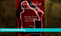 For you The Wisdom Of Les Miserables: Lessons From The Heart Of Jean Valjean