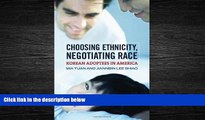 For you Choosing Ethnicity, Negotiating Race: Korean Adoptees in America