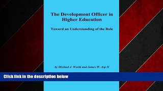 READ book  The Development Officer in Higher Education: Toward an Understanding of the Role