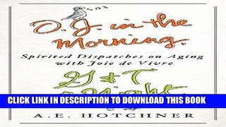 [PDF] O.J. in the Morning, G T at Night: Spirited Dispatches on Aging with Joie de Vivre Popular