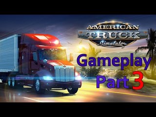 American Truck Simulator 2016  Gameplay Walkthrough Part 3