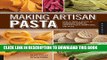 [PDF] Making Artisan Pasta: How to Make a World of Handmade Noodles, Stuffed Pasta, Dumplings, and