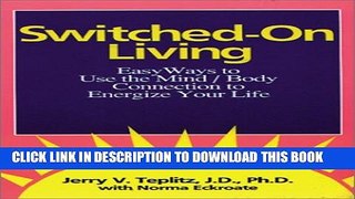 [PDF] Switched-On Living: Easy Ways to Use the Mind / Body Connection to Energize Your Life