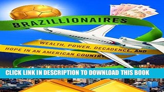 [PDF] Brazillionaires: Wealth, Power, Decadence, and Hope in an American Country Full Colection