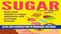 New Book SUGAR: Sugar Addiction and Cravings: Shut Your Mouth To Sugar Addiction And Cravings