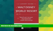 Big Deals  The Luxury Guide to Walt Disney World Resort: How to Get the Most Out of the Best