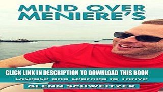 [PDF] Mind Over Meniere s: How I Conquered Meniere s Disease and Learned to Thrive Full Online