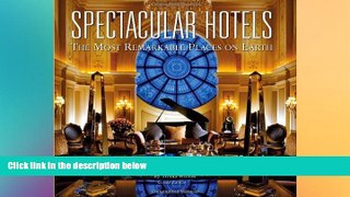 Big Deals  Spectacular Hotels: The Most Remarkable Places on Earth  Free Full Read Best Seller