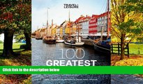 Must Have PDF  TRAVEL + LEISURE: 100 Greatest Trips  Free Full Read Best Seller