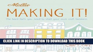 [PDF] Mollie Makes: Making It!: The Hard Facts You Need to Start Your Own Craft Business Full Online