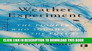 [PDF] The Weather Experiment: The Pioneers Who Sought to See the Future Popular Collection