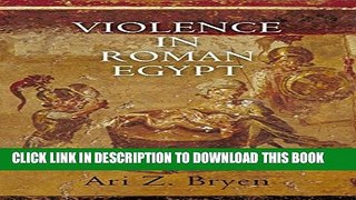 [PDF] Violence in Roman Egypt: A Study in Legal Interpretation (Empire and After) Full Colection