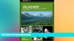 Big Deals  Glacier: A Natural History Guide, 2nd (Falcon Guide)  Best Seller Books Best Seller