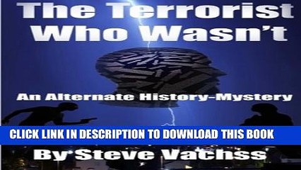 [Read PDF] The Terrorist Who Wasn t: An Alternate History-Mystery of the 1990s And Secret Events,