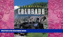 Must Have PDF  Railroads of Colorado: Your Guide to Colorado s Historic Trains and Railway Sites