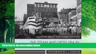 Big Deals  The Steam and Diesel Era in Wheeling, West Virginia: Photographs by J. J. Young Jr.