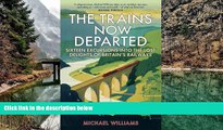 Big Deals  The Trains Now Departed: Sixteen Excursions into the Lost Delights of Britain s