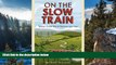 Must Have PDF  On the Slow Train: Twelve Great British Railway Journeys  Best Seller Books Most
