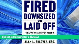 FAVORIT BOOK Fired, Downsized, or Laid Off: What Your Employer Doesn t Want You to Know About How