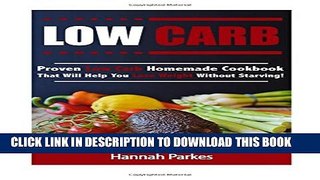 [PDF] Low Carb: Proven Low Carb Homemade Cookbook That Will Help You Lose Weight Without Starving!