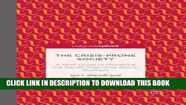 [PDF] The Crisis-Prone Society: A Brief Guide to Managing the Beliefs that Drive Risk in Business