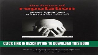 [PDF] The Future of Reputation: Gossip, Rumor, and Privacy on the Internet [Online Books]