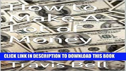 [PDF] How to Make A Lot of Money: Quick, easy, and legit Popular Online