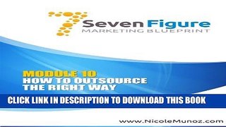 [PDF] 7 Figure Marketing Blueprint: Module 10: Outsourcing (Volume 10) Popular Online