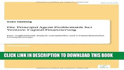 [PDF] Die Principal Agent-Problematik bei Venture Capital-Finanzierung: Eine vergleichende Analyse