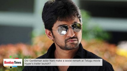 Hyper Trailer | Did Gentleman Actor Nani make a Sexist Remark at Telugu Movie Trailer Launch ?