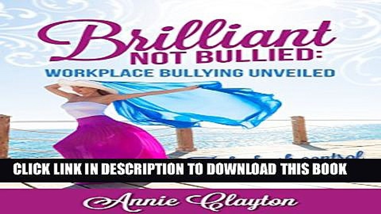[PDF] Brilliant Not Bullied: Workplace Bullying Unveiled: Take Back Control of Your Career Full